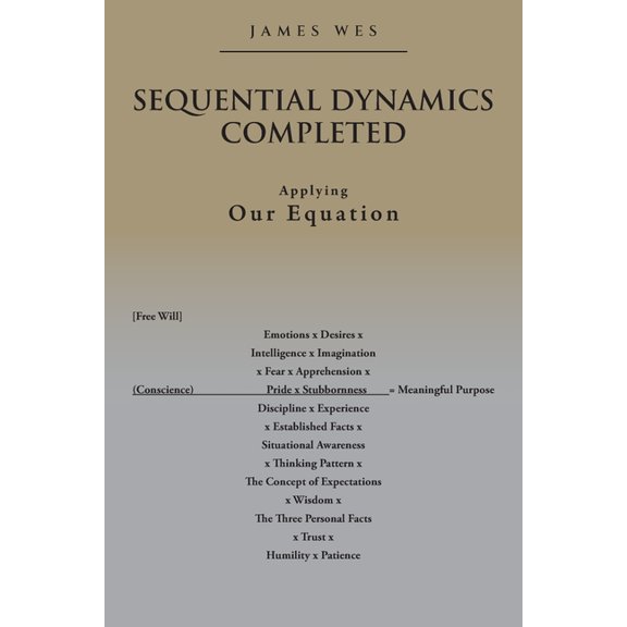 Sequential Dynamics Completed: Applying Our Equation, (Paperback)