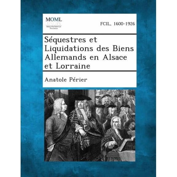 Sequestres Et Liquidations Des Biens Allemands En Alsace Et Lorraine (Paperback)