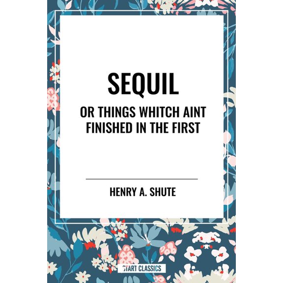 Sequil or Things Whitch Aint Finished in the First, (Paperback)