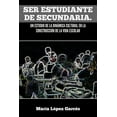 thumbnail image 1 of Ser Estudiante de Secundaria. Un Estudio de La Dinamica Cultural En La Construccion de La Vida Escolar, (Paperback), 1 of 1