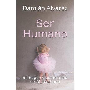 Ser Humano: a imagen y semejanza de Dios creado Spanish Edition Paperback 1981025723 9781981025725 Damin Alvarez