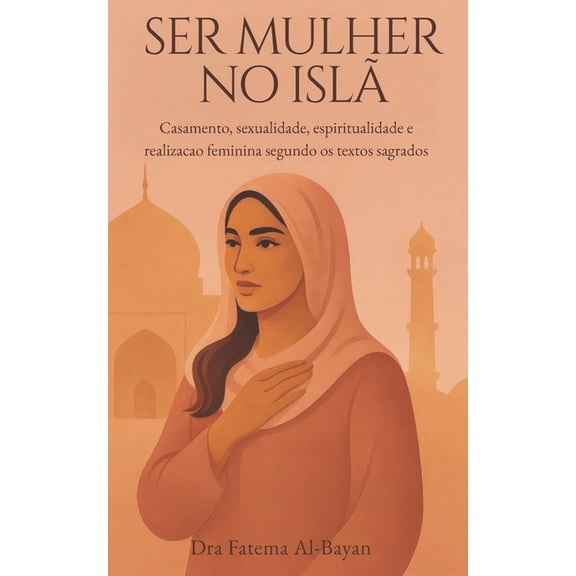 Ser Mulher No Isl: Casamento, sexualidade, espiritualidade e realizacao feminina segundo os textos sagrados, (Paperback)