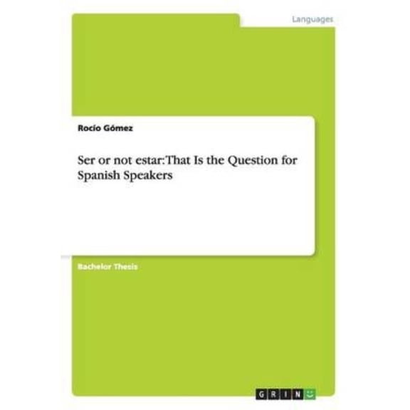 Ser or not estar : That Is the Question for Spanish Speakers (Paperback)