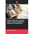 thumbnail image 1 of Ser ou nÃ£o ser: Ensaio sobre Autenticidade e LideranÃ§a AutÃªntica, (Paperback), 1 of 1
