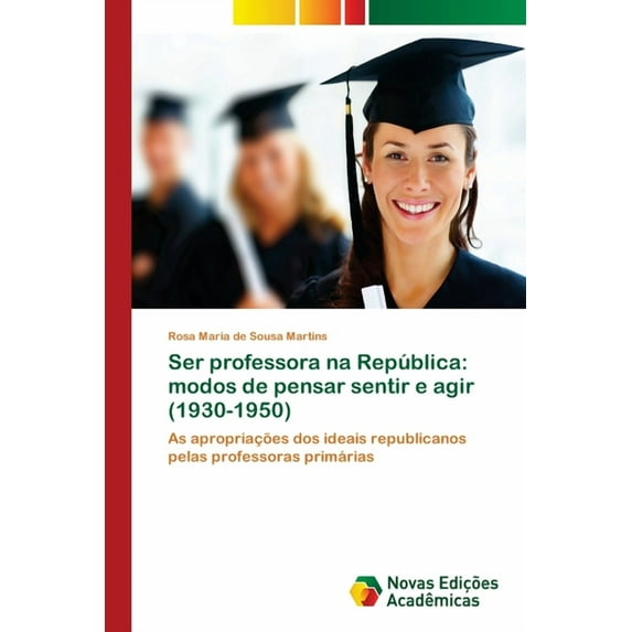 Ser professora na República: modos de pensar sentir e agir (1930-1950) (Paperback)