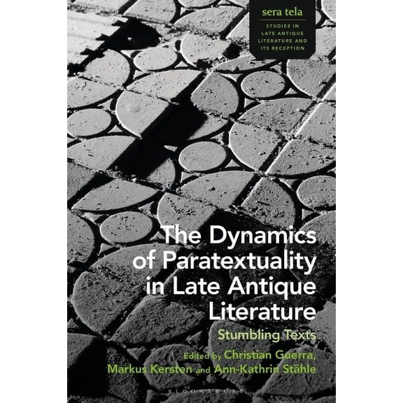 Sera Tela: Studies in Late Antique Liter The Dynamics of Paratextuality in Late Antique Literature: Stumbling Texts, (Paperback)