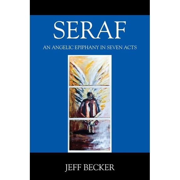 Seraf: An Angelic Epiphany in Seven Acts, (Paperback)