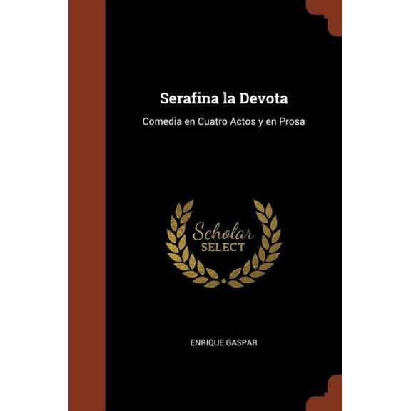 Serafina la Devota: Comedia en Cuatro Actos y en Prosa (Paperback)