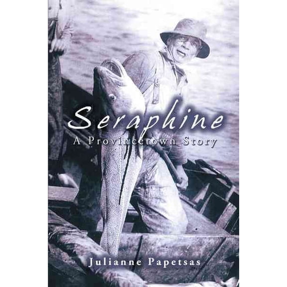 Seraphine: A Provincetown Story (Hardcover) by Julianne Papetsas
