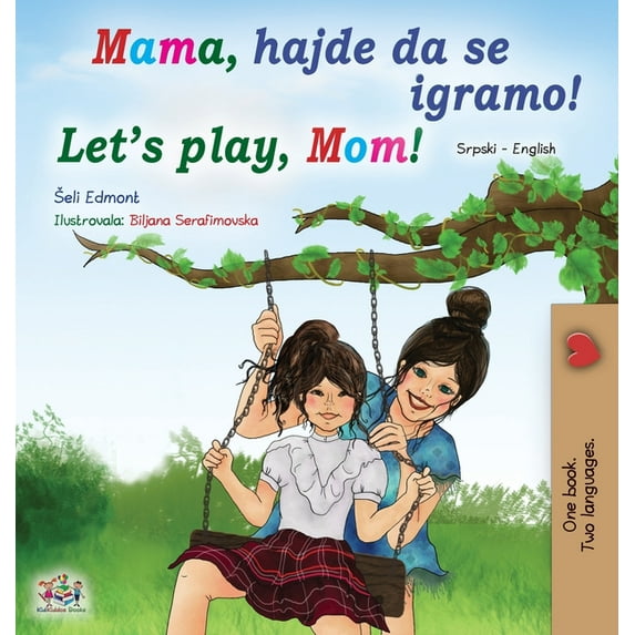 Serbian English Bilingual Book Collectio Let's play, Mom! (Serbian English Bilingual Book for Kids - Latin alphabet), (Hardcover)