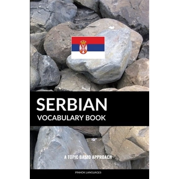 Serbian Vocabulary Book: A Topic Based Approach (Paperback)