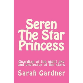 Seren the star princess: Guardian of the night sky and protector of the stars, (Paperback)