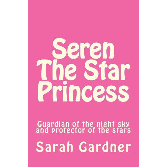 Seren the star princess: Guardian of the night sky and protector of the stars