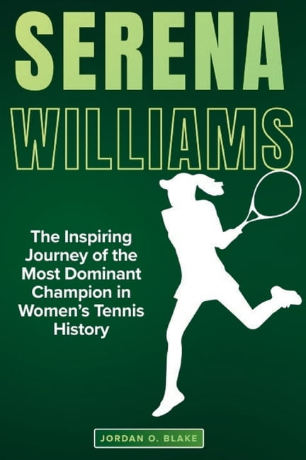Serena Williams: The Story and Inspiring Journey of the Most Dominant Champion in Women's Tennis History, (Paperback)