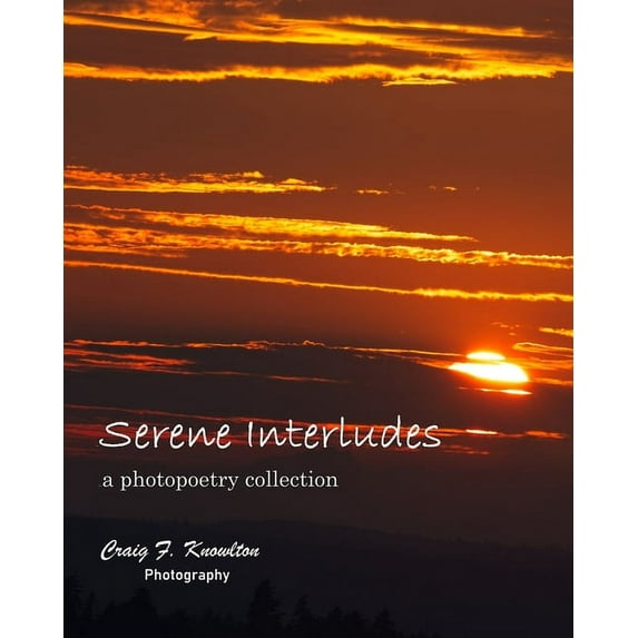 Serene Interludes: a photopoetry collection, (Paperback)