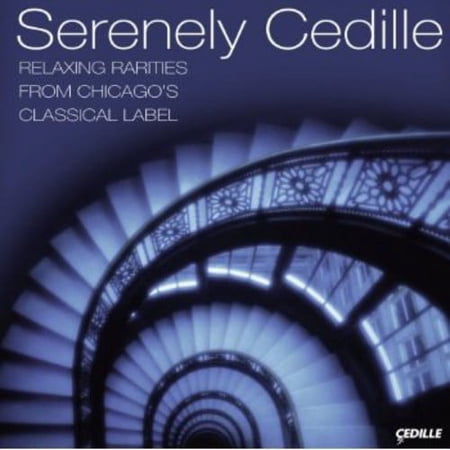 Serenely Cedille: Relaxing Rariteis from Chicago's - Serenely Cedille: Relaxing Rariteis from Chicago's - Music & Performance - CD