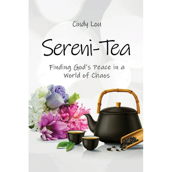 Sereni-Tea A 30-Day Devotional: Finding God's Peace In a World of Chaos, (Paperback)