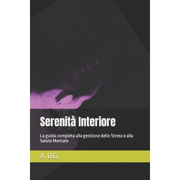 Serenit Interiore: La guida completa alla gestione dello Stress e alla Salute Mentale (Paperback)