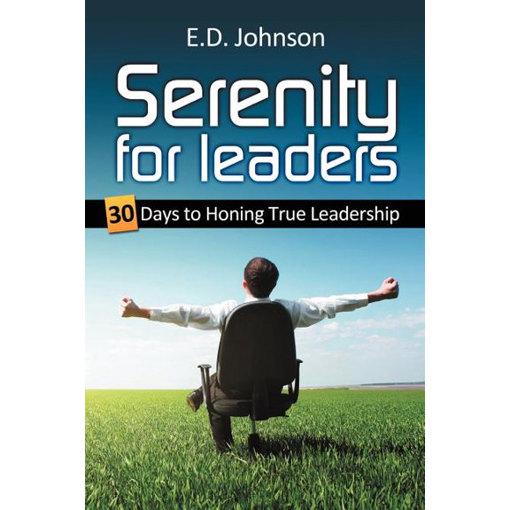 Serenity for Leaders : 30 Days to Honing True Leadership