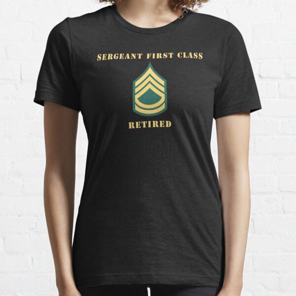 Sergeant First Class Sfc Retired Essential T-shirt