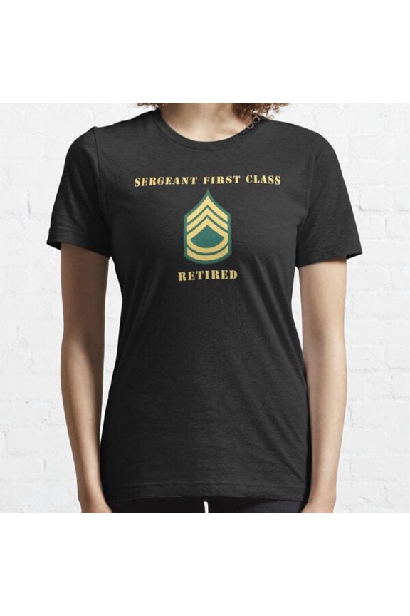 Sergeant First Class Sfc Retired Essential T-shirt