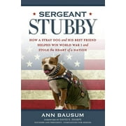 Sergeant Stubby : How a Stray Dog and His Best Friend Helped Win World War I and Stole the Heart of a Nation (Paperback)