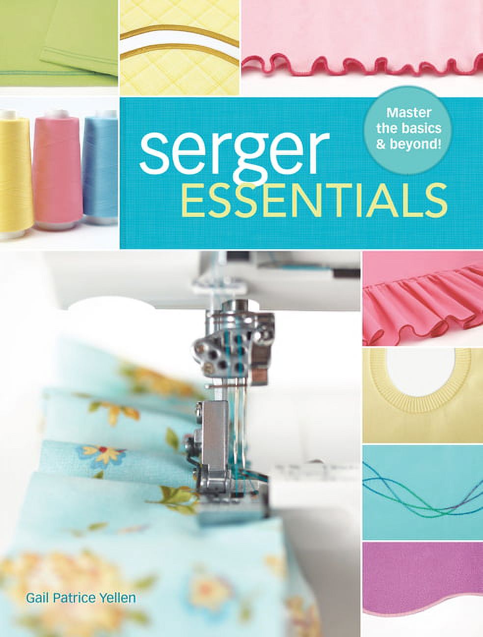 Serger Essentials Master the Basics and Beyond! (Paperback)