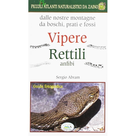 Sergio Abram Sergio Abram - Vipere Rettili Anfibi. Natura Da Zaino (Paperback)
