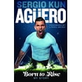 thumbnail image 1 of Pre-Owned Sergio Kun Aguero: Born to Rise: My Story Paperback, 1 of 1