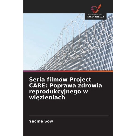 Seria filmw Project CARE: Poprawa zdrowia reprodukcyjnego w wizieniach, (Paperback)