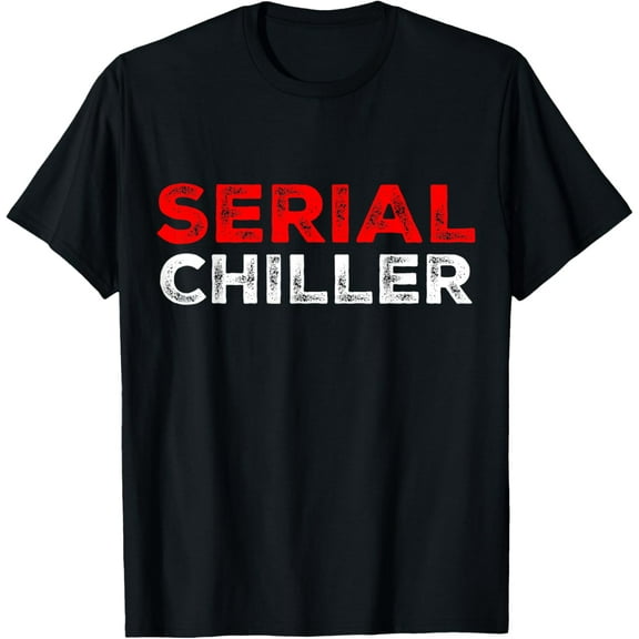 Serial Chiller Funny Tshirt