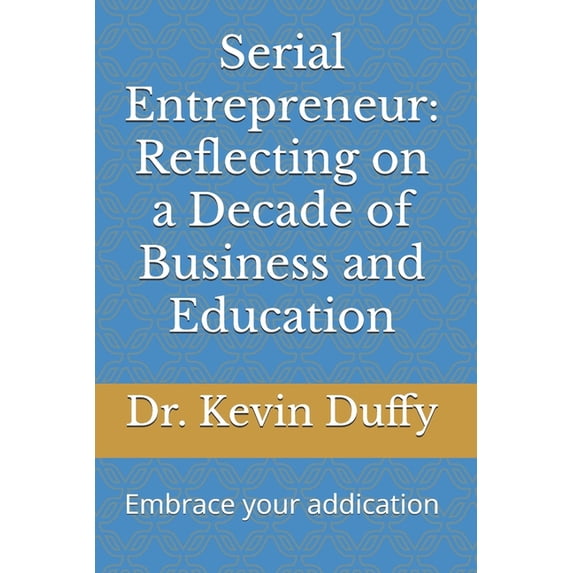 Serial Entrepreneur: Embrace your addication, (Paperback)
