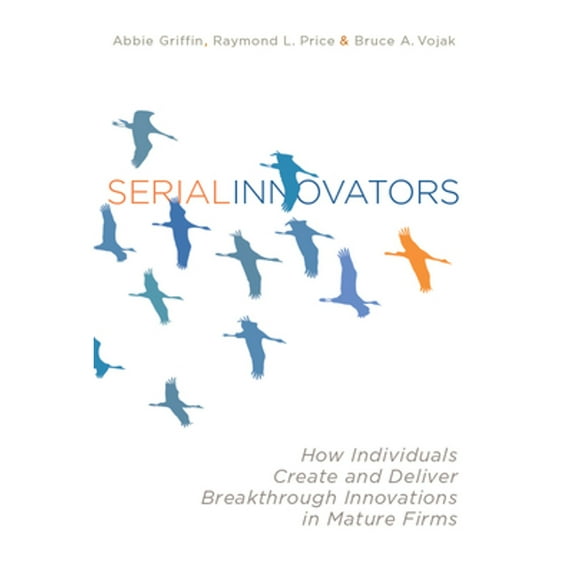 Pre-Owned Serial Innovators: How Individuals Create and Deliver Breakthrough Innovations in Mature Firms (Hardcover) 0804775974 9780804775977