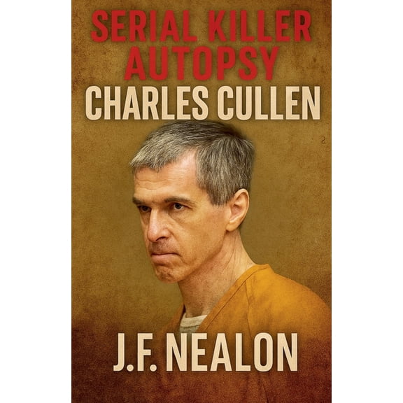 Serial Killer Autopsy Serial Killer Autopsy: Charles Cullen, Book 10, (Paperback)