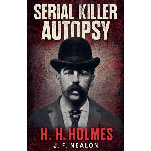 Serial Killer Autopsy Serial Killer Autopsy: H. H. Holmes, Book 48, (Paperback)