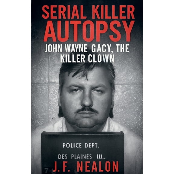 Serial Killer Autopsy Serial Killer Autopsy: John Wayne Gacy, Book 1, (Paperback)