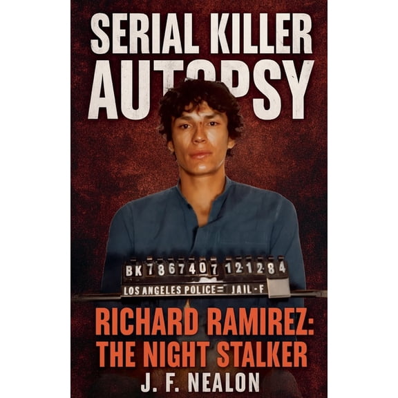 Serial Killer Autopsy Serial Killer Autopsy: Richard Ramirez, Book 7, (Paperback)