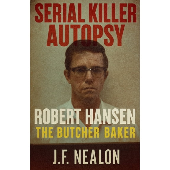 Serial Killer Autopsy Serial Killer Autopsy: Robert Hansen, Book 25, (Paperback)
