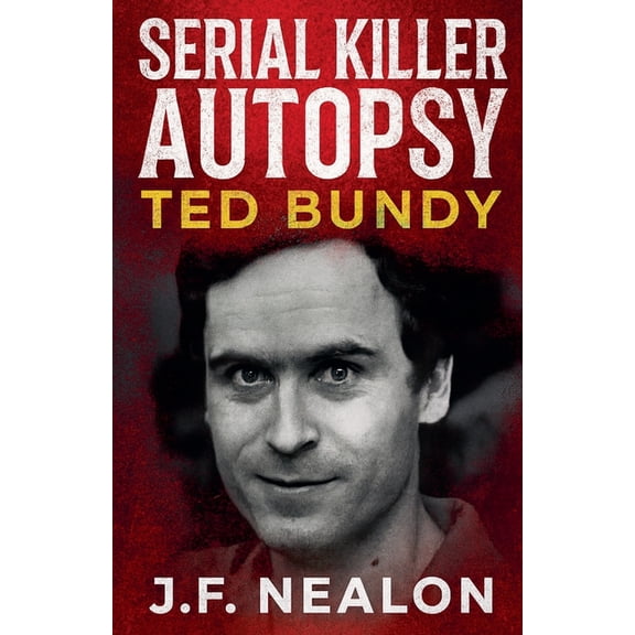 Serial Killer Autopsy Serial Killer Autopsy: Ted Bundy, Book 6, (Paperback)