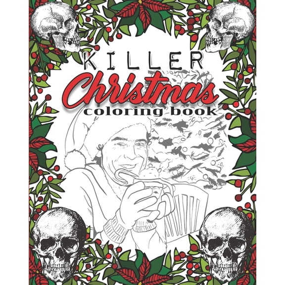 Serial Killer Coloring Books Killer Christmas Coloring Book: A Serial Killer Christmas Coloring Book. This Serial Killer Coloring Book for Adult and , Book 1, (Paperback)