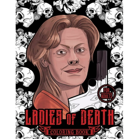 Serial Killer Encyclopedia Ladies of Death: The Most Famous Women Serial Killers Coloring Book. A True Crime Adult Gift. For Adults Only, Book 2, (Paperback)