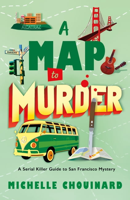 Serial Killer Guide to San Francisco Mys A Map to Murder: A Serial Killer Guide to San Francisco Mystery, Book 3, (Paperback)