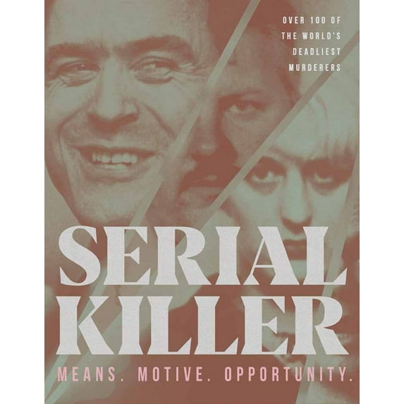 Serial Killer: Over 100 of the World's Deadliest Murderers, (Hardcover)