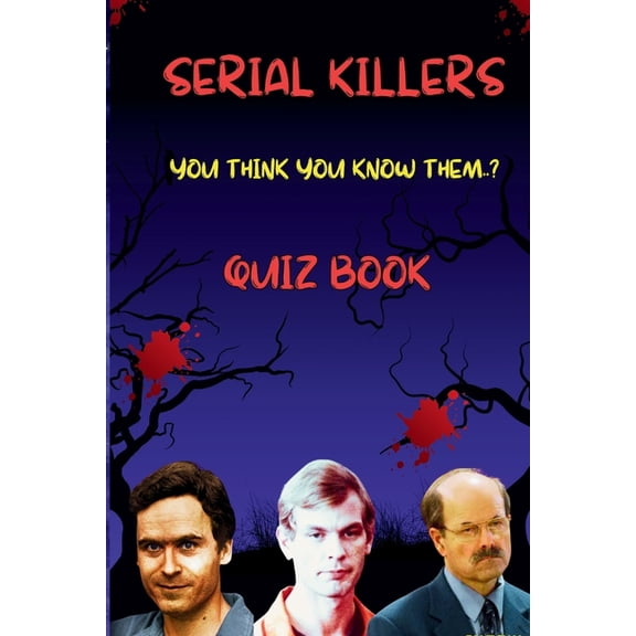 Serial Killer Quiz Book: Test Your Knowledge on Ted Bundy, Jeffrey Dahmer & Dennis Rader: 150 Chilling Questions Abo, (Paperback)