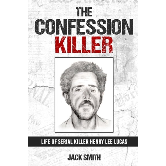 Serial Killer True Crime Books The Confession Killer: Life of Serial Killer Henry Lee Lucas, Book 24, (Paperback)