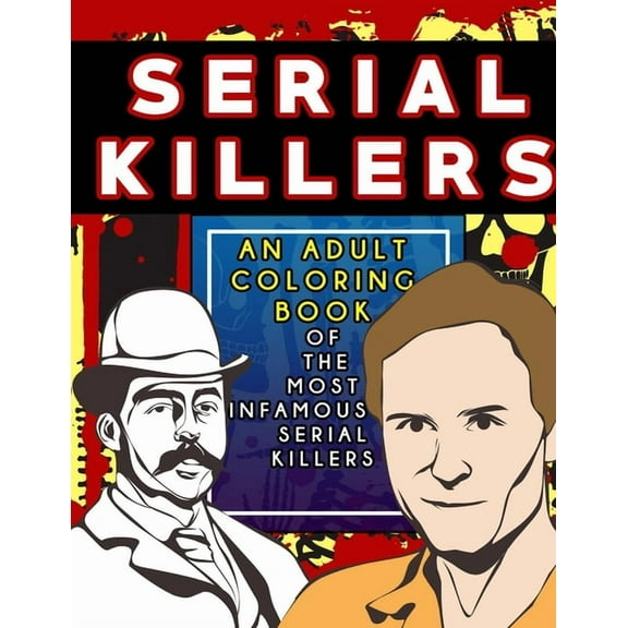 Serial Killers: An Adult Coloring Book Full of Famous Serial Killers For True Crime Fans, (Paperback)