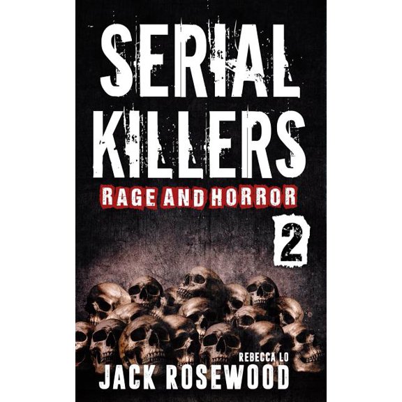 Serial Killers Rage and Horror Volume 2