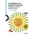 thumbnail image 1 of Serie Azul: Los Pajaros No Tienen Fronteras: Leyendas y Mitos de Amrica Latina / Birds Have No Borders: Legends and Myths from Latin America (Paperback), 1 of 1
