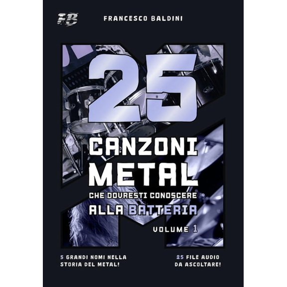 Serie Batteria Metal 25 CANZONI METAL CHE DOVRESTI CONOSCERE ALLA BATTERIA (Volume 1): Con spartiti, trascrizioni e audio dei pi grandi succ, Book 1, (Paperback)