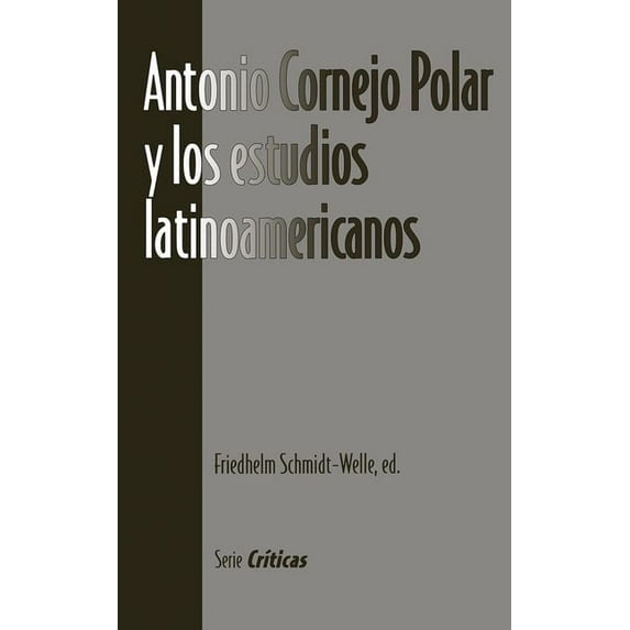 Serie CrÃticas Antonio Cornejo Polar Y Los Estudios Latinoamericanos, (Paperback)
